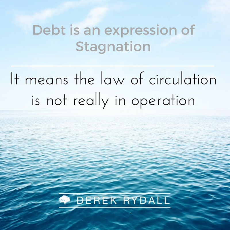 Debt is an expression of stagnation Derek Rydall