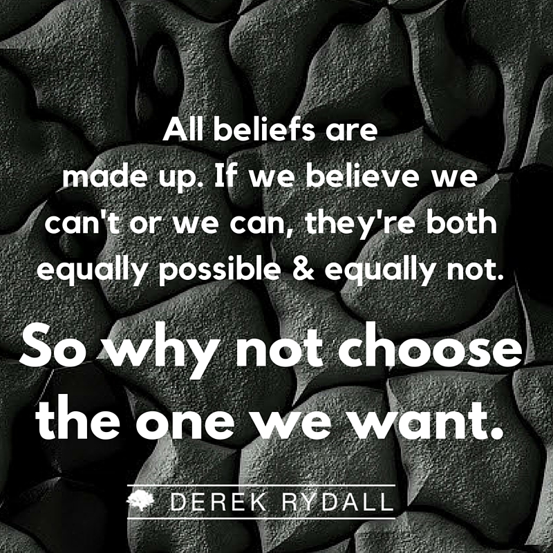 All beliefs are made up Derek Rydall