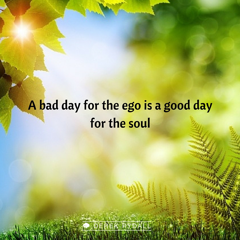 A bad a good day for the soul Derek Rydall