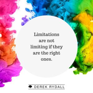 Derek Rydall Limitations are not limiting if they are the right ones