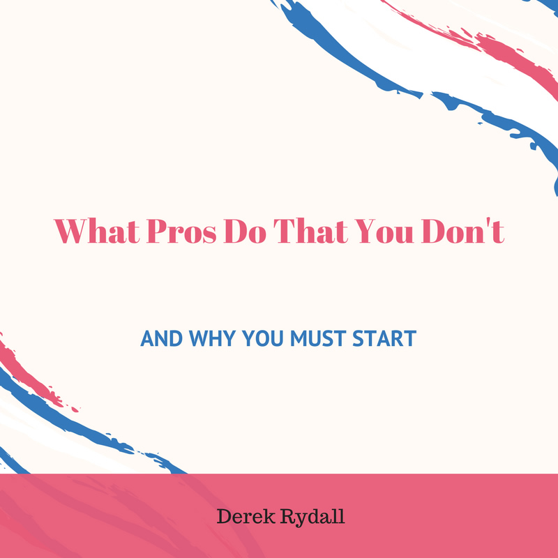 What Pros Do That You Don’t – And Why You Must Start [Podcast]