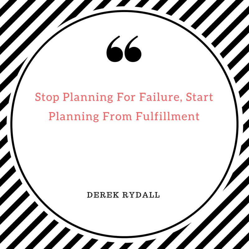 Stop Planning For Failure, Start Planning From Fulfillment [Podcast]