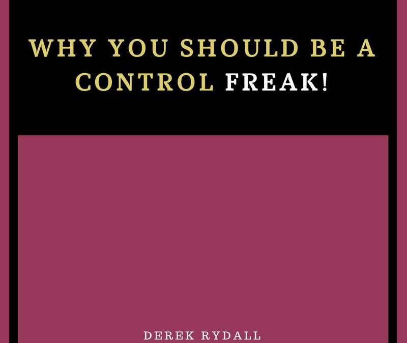 Why You SHOULD Be a Control Freak [Podcast]