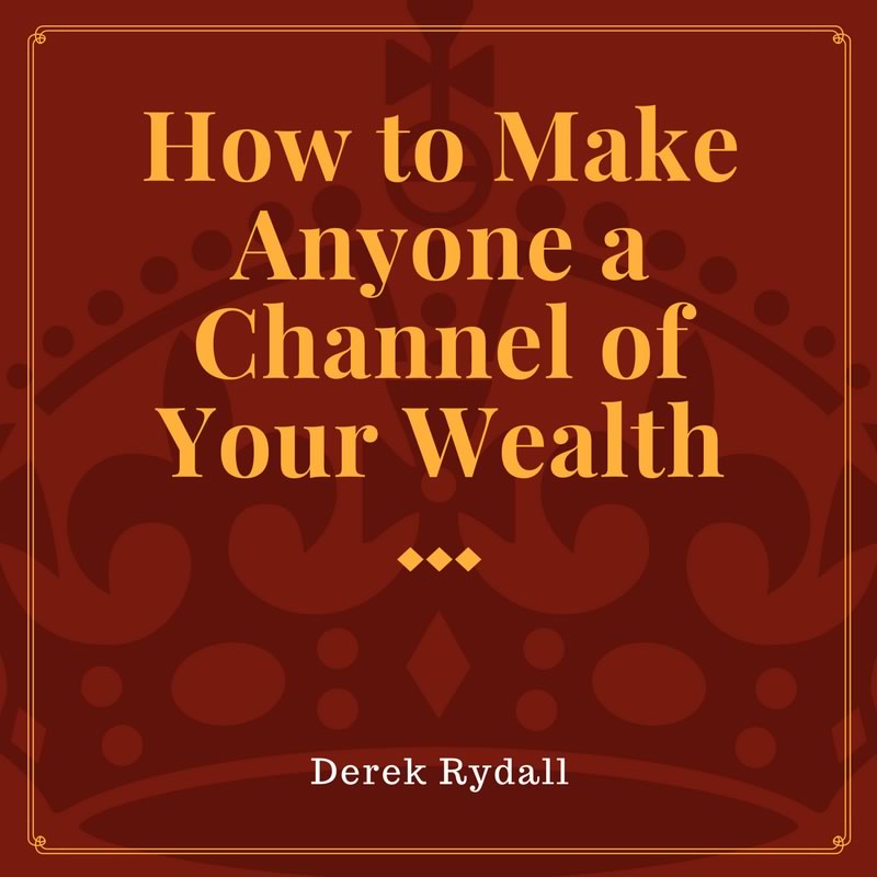 (Bonus Episode) How to Make Anyone a Channel of Your Wealth