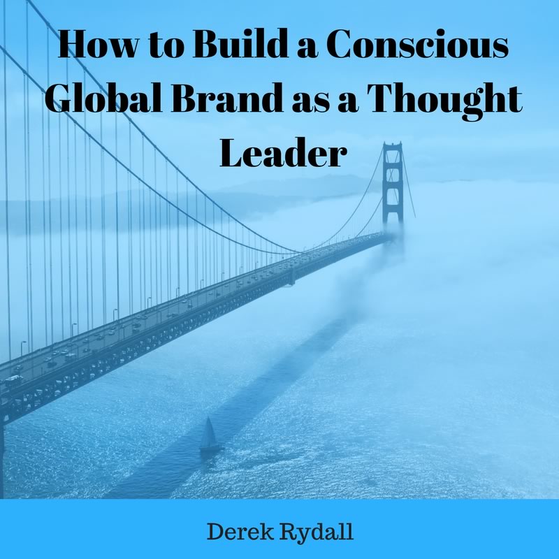 (Bonus Episode) How to Build a Conscious Global Brand as a Thought Leader