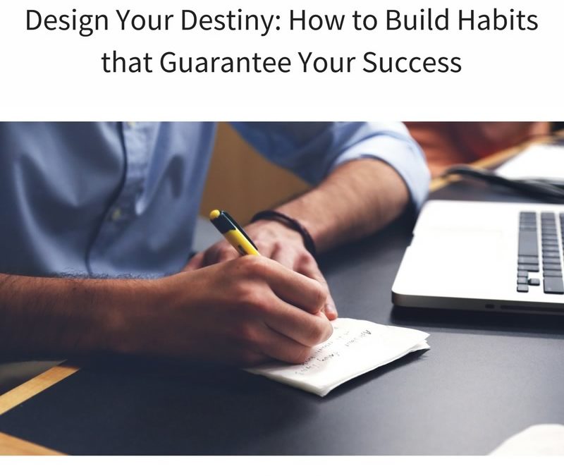 Design Your Destiny: How to Build Habits that Guarantee Your Success [Podcast]