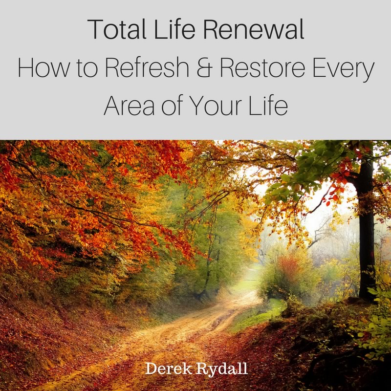 Total Life Renewal-How to Refresh & Restore Every Area of Your Life [Podcast]