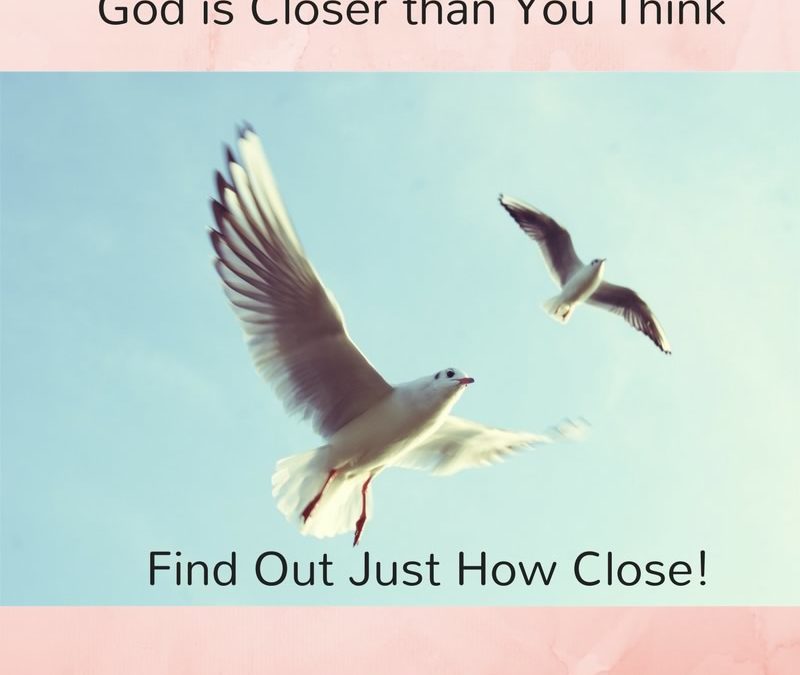 God is Closer than You Think — Find Out Just How Close! [Podcast]