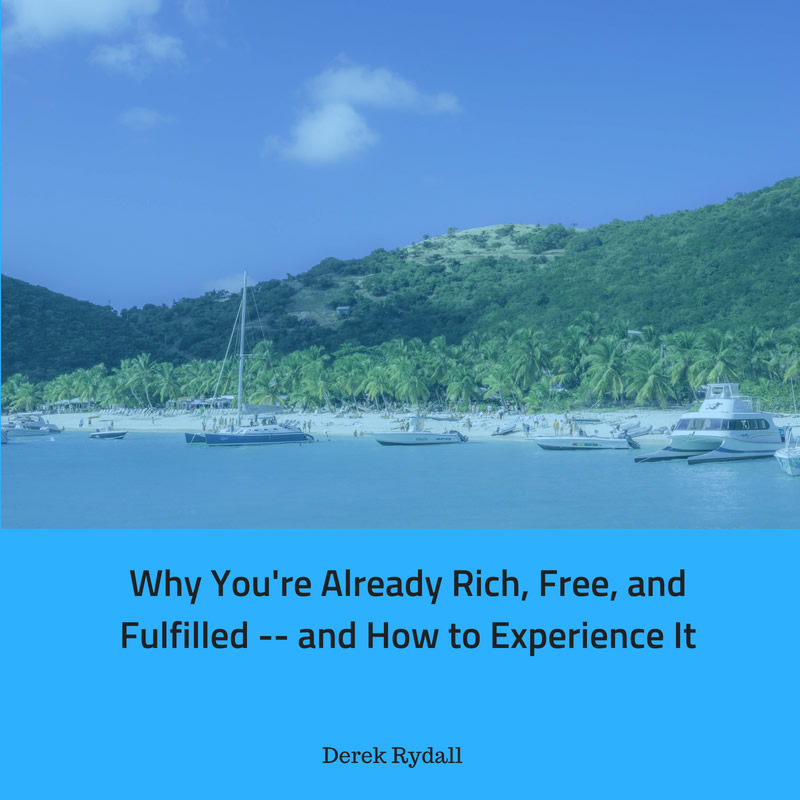 Why You’re Already Rich, Free, and Fulfilled — and How to Experience It [Podcast]