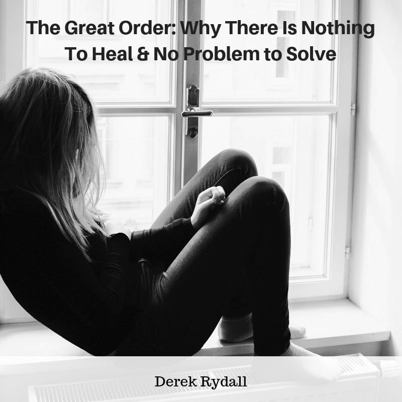 (BONUS EPISODE) The Great Order: Why There Is Nothing To Heal & No Problem to Solve