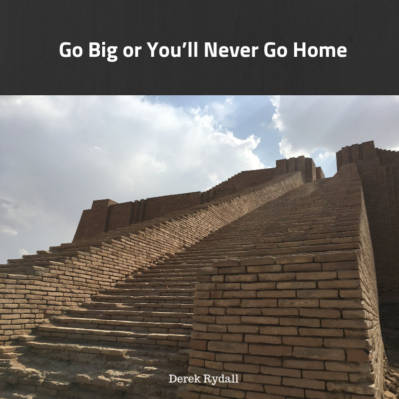 Go Big or You’ll Never Go Home [Podcast]