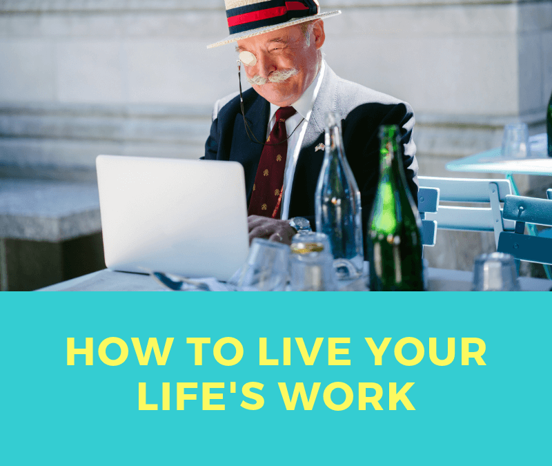 How to Live Your Life’s Work [Podcast]