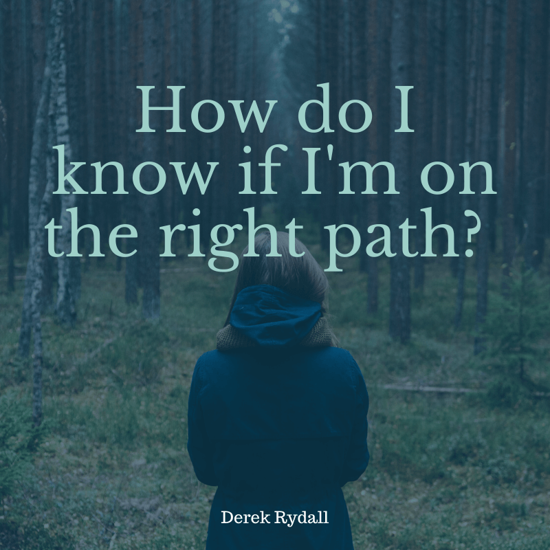 How do I know if I'm on the right path? [Podcast] - Derek Rydall