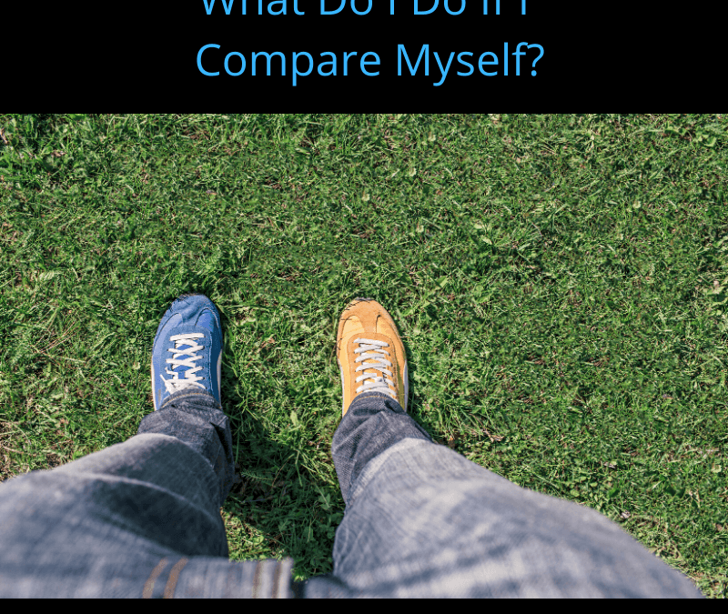What Do I Do If I Compare Myself? [Podcast]