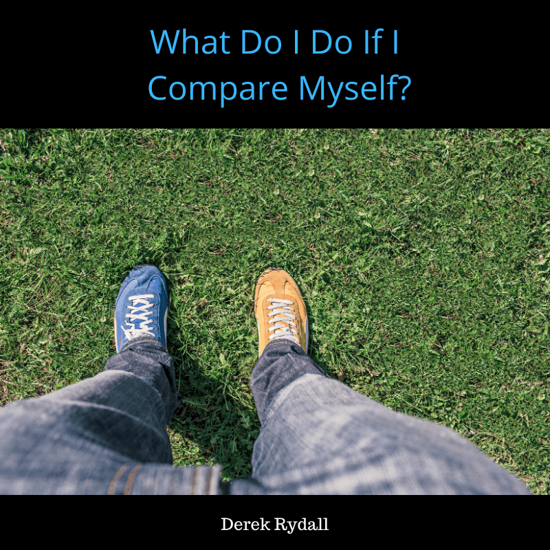 What Do I Do If I Compare Myself? [Podcast]