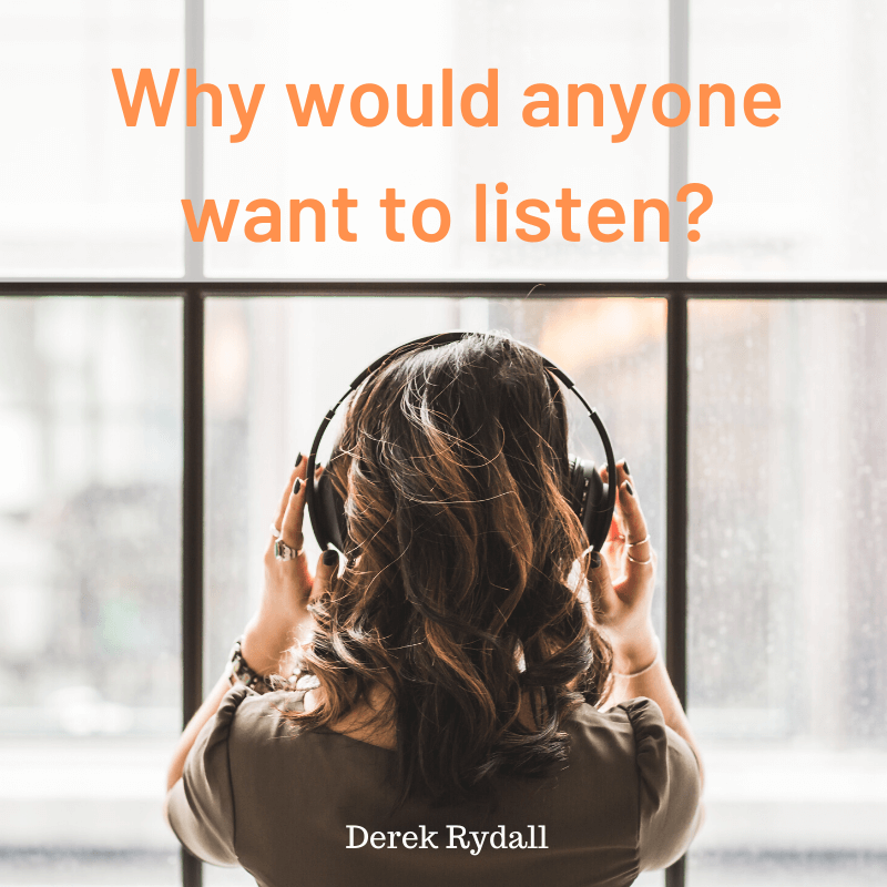 Why would anyone want to listen? [Podcast]