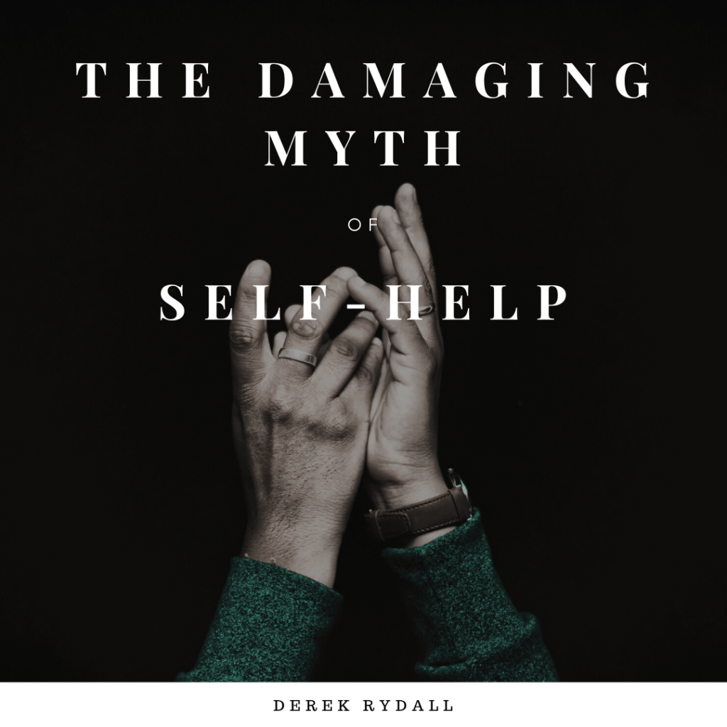The Damaging Myth of Self-Help [Podcast]
