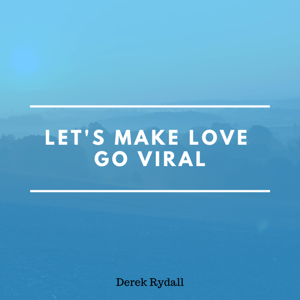 Let’s Make Love Go Viral! [Podcast]