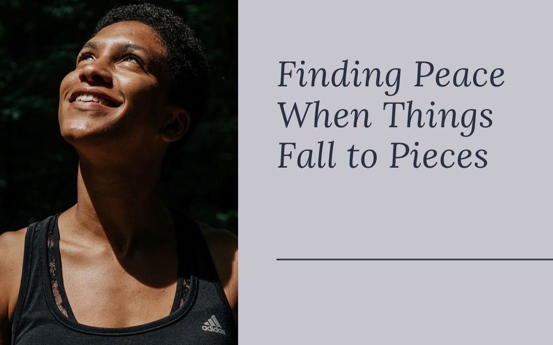 Finding Peace When Things Fall to Pieces [Podcast]