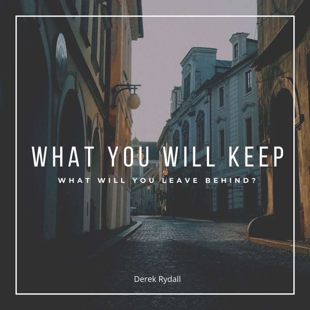 What Will You Keep, What Will You Leave Behind? [Podcast]