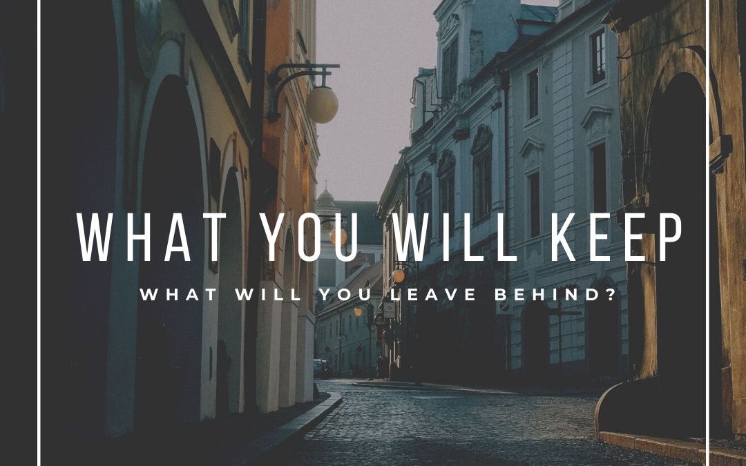 What Will You Keep, What Will You Leave Behind? [Podcast]