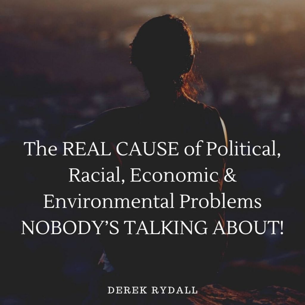 The REAL CAUSE of Political, Racial, Economic & Environmental Problems NOBODY’S TALKING ABOUT! [Podcast]