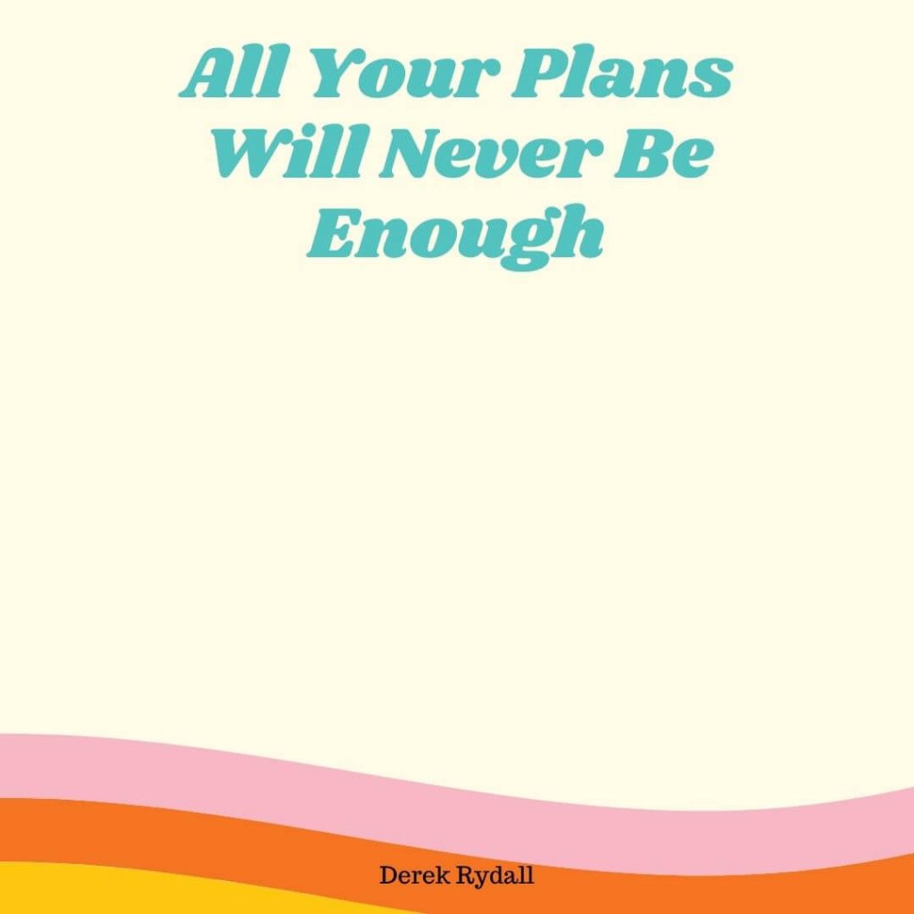 All Your Plans Will Never Be Enough [Podcast]