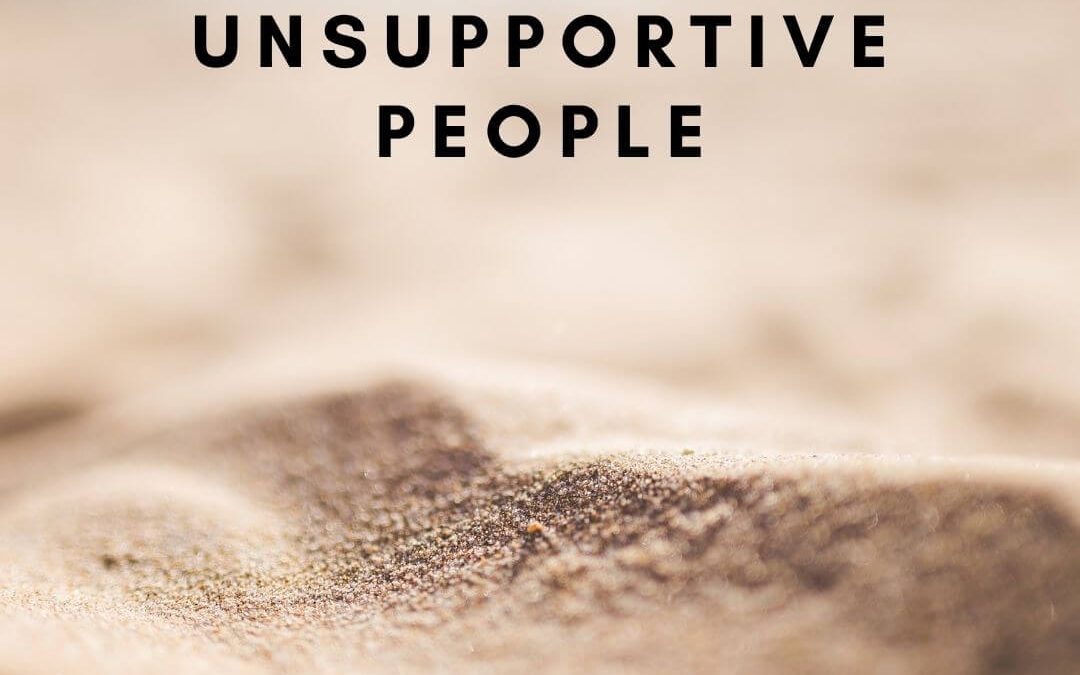 How to Deal With Unsupportive People [Podcast]