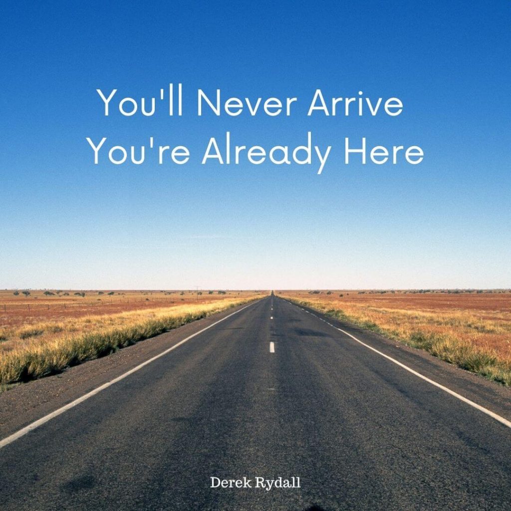 You’ll Never Arrive You’re Already Here [Podcast]