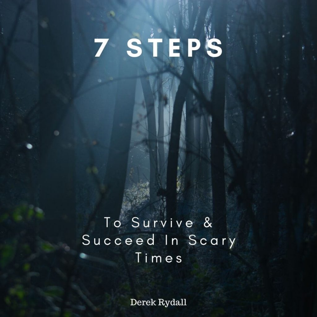 7 Steps to Survive & Succeed In Scary Times [Podcast]