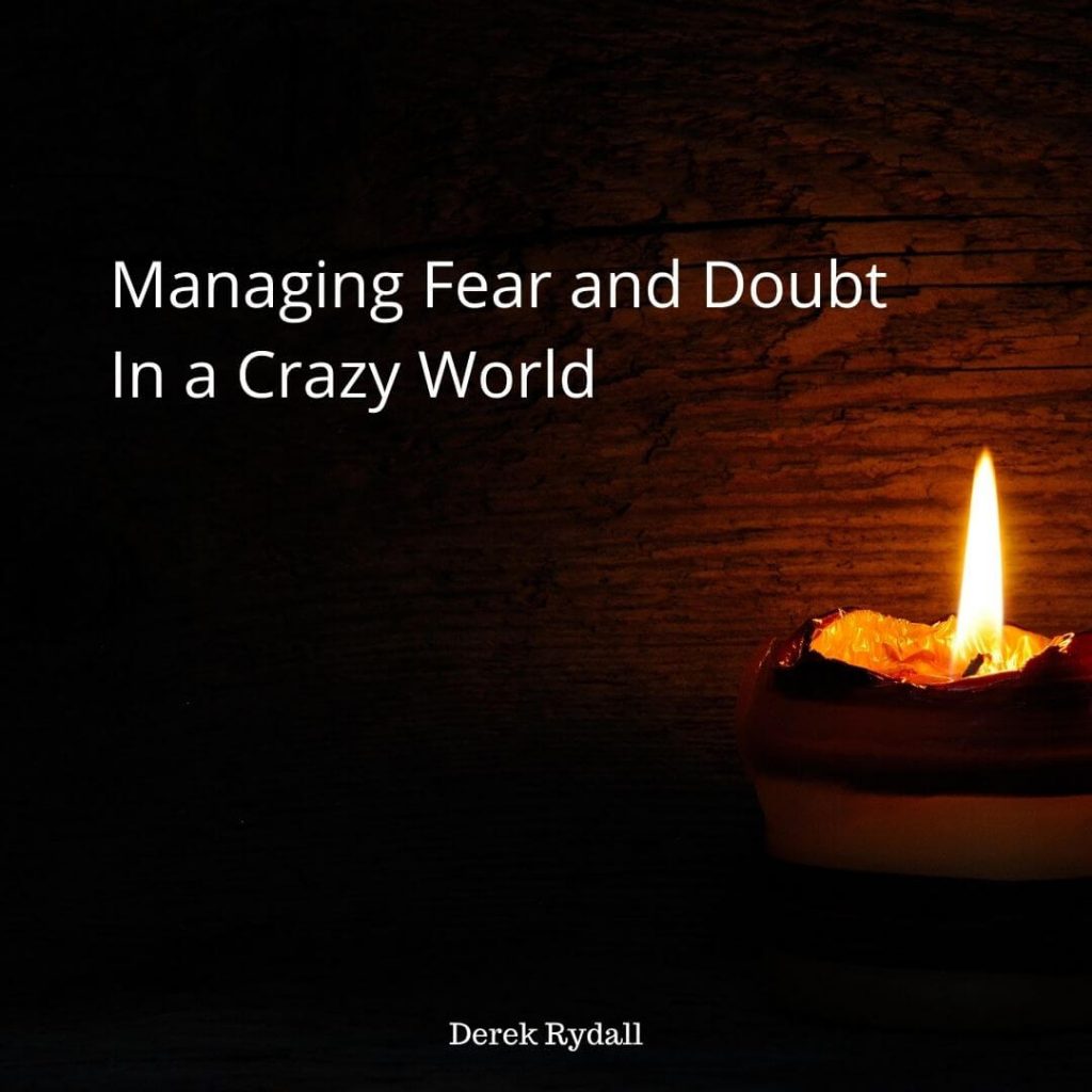 Managing Fear and Doubt In a Crazy World [Podcast]