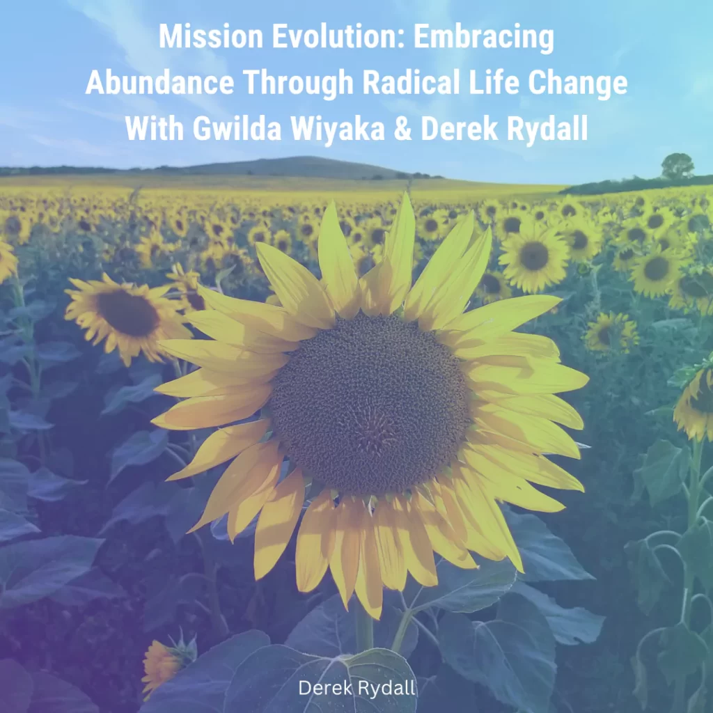 Mission Evolution: Embracing Abundance Through Radical Life Change With Gwilda Wiyaka & Derek Rydall [Podcast]