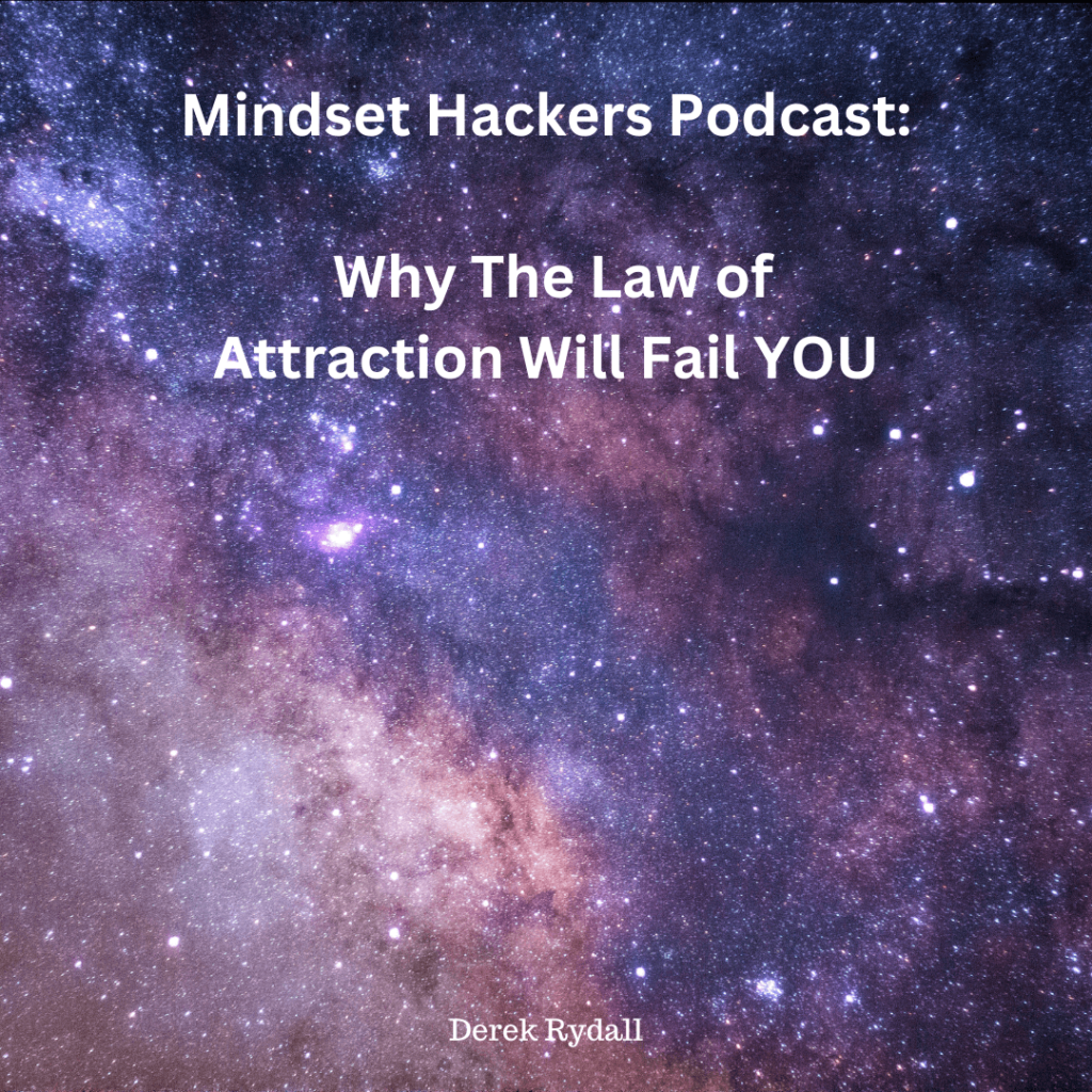 Mindset Hackers Podcast: Why The Law of Attraction Will Fail YOU [Podcast]
