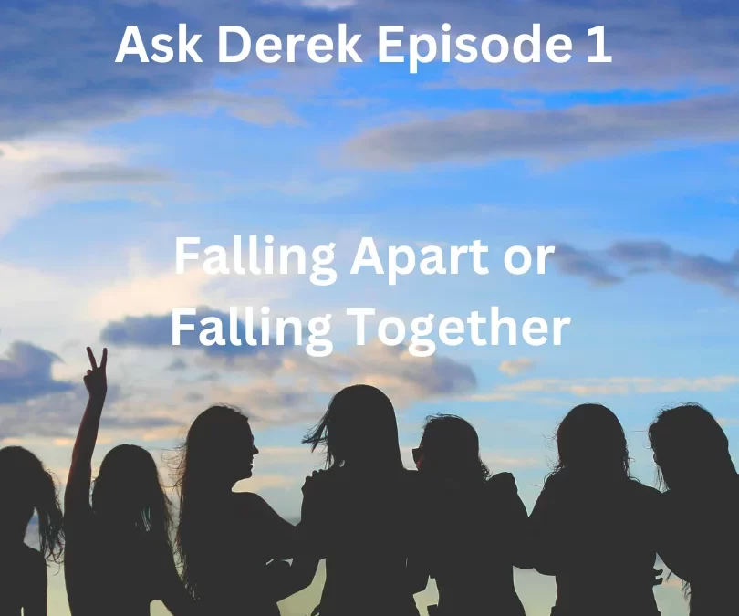 (Bonus Episode) Ask Derek Episode 1 – Falling Apart or Falling Together